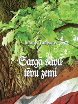 Imants Tamsons Sargā savu tēvu zemi